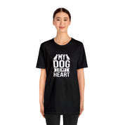 My Dog Is My Heart Unisex Jersey Short Sleeve Tee